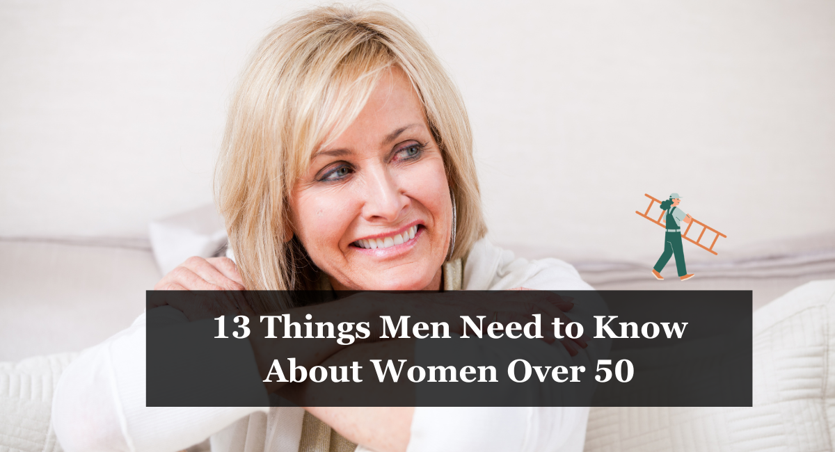 13 Things Men Need to Know About Women Over 50