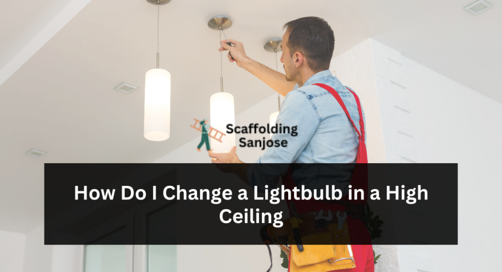 How Do I Change a Lightbulb in a High Ceiling