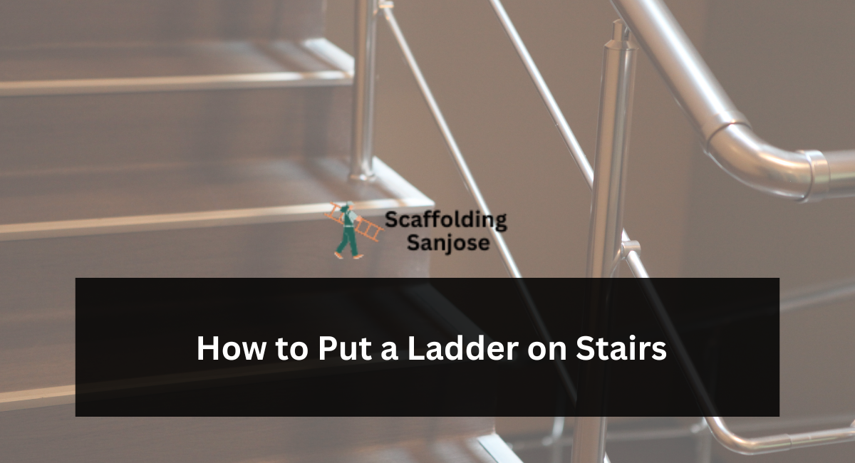 How to Put a Ladder on Stairs