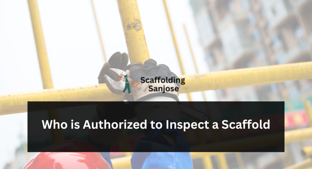 Who is Authorized to Inspect a Scaffold