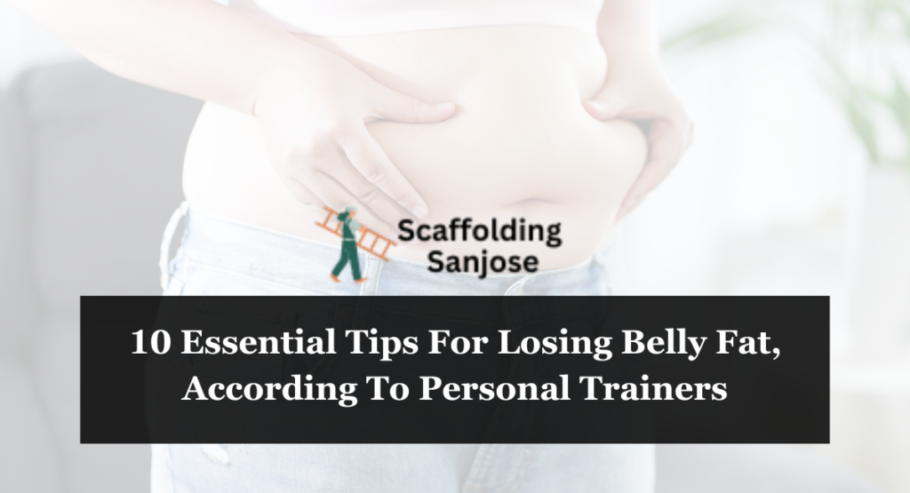 10 Essential Tips For Losing Belly Fat, According To Personal Trainers