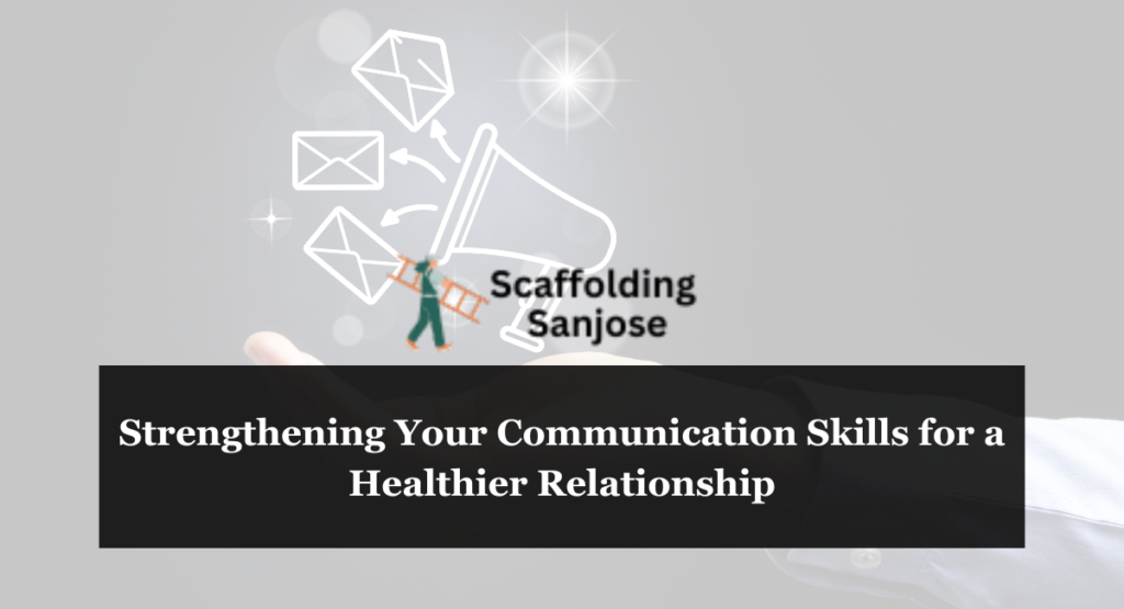 Strengthening Your Communication Skills for a Healthier Relationship