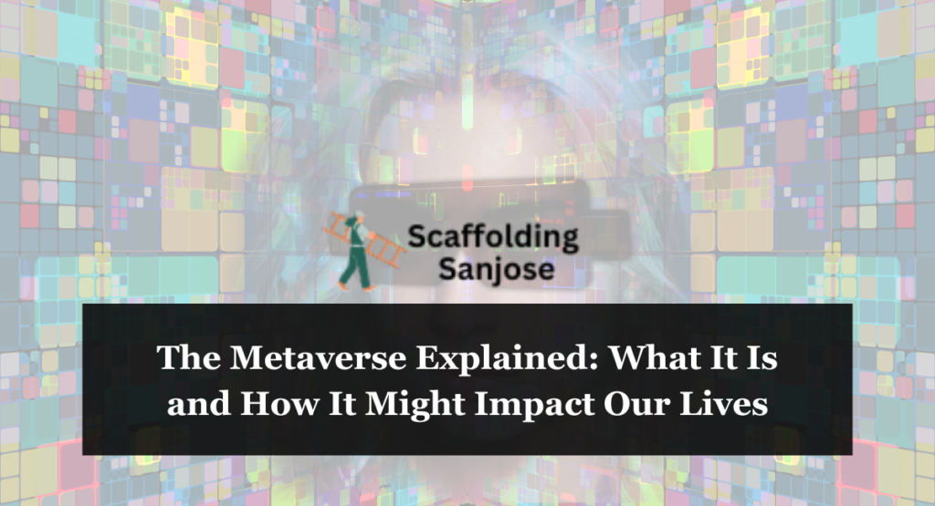 The Metaverse Explained: What It Is and How It Might Impact Our Lives