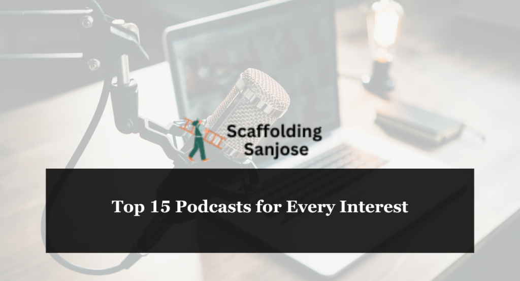 Top 15 Podcasts for Every Interest