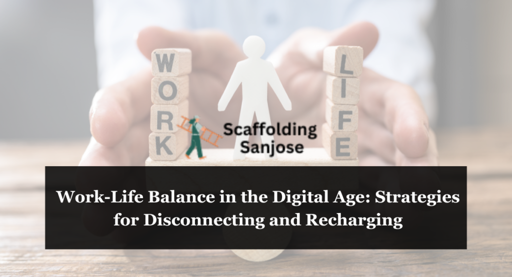 Work-Life Balance in the Digital Age: Strategies for Disconnecting and Recharging